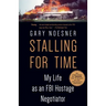 Stalling for Time: My Life as an FBI Hostage Negotiator