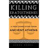 Killing Eratosthenes: A True Crime Story From Ancient Athens