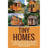 Tiny Homes: A Comprehensive Guide to Building and Living in Your Tiny Home