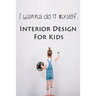 I wanna do it myself. Interior Design for Kids