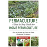 Permaculture: A Step by Step Guide For Home Permaculture: How to Become an Expert in Home Gardening Techniques