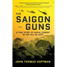 The Saigon Guns: A True Story of Aerial Combat in the Fall of 1972