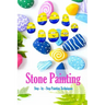 Stone Painting: Step - by - Step Painting Techniques: Painting Projects for Rocks