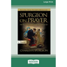Spurgeon on Prayer: How to Converse With God (16pt Large Print Edition)