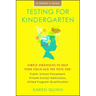 Testing for Kindergarten: Simple Strategies to Help Your Child Ace the Tests For: Public School Placement, Private School Admissions, Gifted Program Q