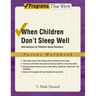 When Children Don't Sleep Well: Interventions for Pediatric Sleep Disorders Parent Workbook