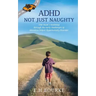 ADHD Not Just Naughty: One mum's roadmap through the early challenges of ADHD
