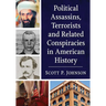 Political Assassins, Terrorists and Related Conspiracies in American History