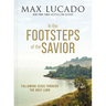 In the Footsteps of the Savior: Following Jesus Through the Holy Land