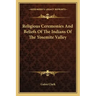 Religious Ceremonies and Beliefs of the Indians of the Yosemite Valley