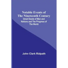 Notable Events of the Nineteenth Century; Great Deeds of Men and Nations and the Progress of the World