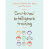 Emotional Intelligence Training: Activity Book for Kids and Parents