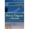 How to Organize a Sermon: a workbook companion to Preach It!