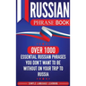 Russian Phrase Book: Over 1000 Essential Russian Phrases You Don't Want to Be Without on Your Trip to Russia