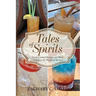 Tales of Spirits: Craft Cocktail Recipes and Short Stories in the World of Alcohol