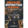 Preppers instruction manual: Long term survival guide