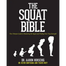 The Squat Bible: The Ultimate Guide to Mastering the Squat and Finding Your True Strength