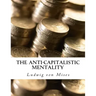 The Anti-Capitalistic Mentality: with Biography