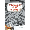 You've Got It All Wrong