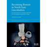 Becoming Roman in North East Lincolnshire: Excavation and survey along the A160/A180 Port of Immingham Improvement Scheme