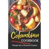 Colombian Cookbook: Plunge into a Flavorful Cuisine