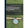 The Boy's Own Guide to Fishing, Tackle-making and Fishbreeding