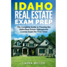 Idaho Real Estate Exam Prep: The Complete Guide to Passing the Idaho Real Estate Salesperson License Exam the First Time!