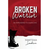 Broken Warrior: Be Empowered to Overcome