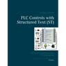 PLC Controls with Structured Text (ST), V3: IEC 61131-3 and best practice ST programming