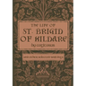 The Life of St. Brigid of Kildare by Cogitosus: And Other Selected Writings