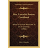 Mrs. Lincoln's Boston Cookbook: What to Do and What Not to Do in Cooking (1902)