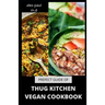 Prefect Guide of Thug Kitchen Vegan Cookbook: Comprehensive Guide of Thug Kitchen Vegan Plus Delicious Recipes &7 Day Meal Plan for Weight Loss Managi
