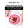 Juicing for Sexual Health: The Ultimate Beginners' Smoothie Guide for increasing Libido, boost Sex Drive and last longer in Bed without Pills