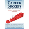 Career Success in the Retail Industry: Advance from a Part-Time Employee to Making Over $250,000 Per Year
