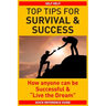 Top Tips for Survival & Success: How anyone can be successful and "Live the Dream"