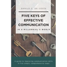 Five Keys of Effective Communication in a Millennial'sWorld: A guide to improving communication skills in five simple, comprehensive steps