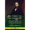 Lectures to My Students: The 28 Lectures, Complete and Unabridged, A Spiritual Classic of Christian Wisdom, Prayer and Preaching in the Ministry