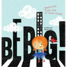 Be Big!: Beatrice's First Day of First Grade