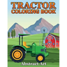 Tractor Coloring Book: Farm and Truck Coloring Book for Kids, Boys, Toddlers and Preschoolers Ages 2-4 4-8