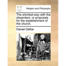 The Shortest-Way with the Dissenters: Or Proposals for the Establishment of the Church.