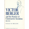 Victor Berger and the Promise of Constructive Socialism, 1910-1920