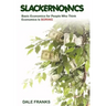 Slackernomics: Basic Economics for People Who Think Economics is Boring