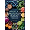 Superfood Metabolism Booster: Nutrition for Healing, Vitality, and Beauty The Innovative Integration of Modern Nutritional Science and Ancient Ayurved