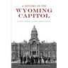 A History of the Wyoming Capitol