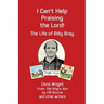I Can't Help Praising the Lord: The Life of Billy Bray