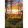 Healing Journeys with the Shepherd: A Practical Guide for Grieving Hearts