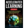 Accelerated Learning: The Bible: The All In One Book for Improving Memory, Speed Reading and Increasing Productivity