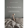 21-Day Hormone Reset: A Woman's Guide To Hormone Balance