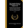 The Complete Works of Shakespeare, From the Original Text: Carefully Collated and Compared With the Editions of Halliwell, Knight, and Colloer: With H