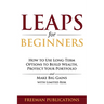 LEAPS for Beginners: How to Use Long-Term Options to Build Wealth, Protect Your Portfolio and Make Big Gains with Limited Risk